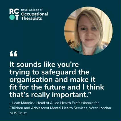 Quote from Leah Madrick saying: "It sounds like you're trying to safeguard the organisation and make it fit for the future and I think that's really important."